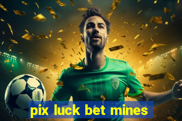 pix luck bet mines